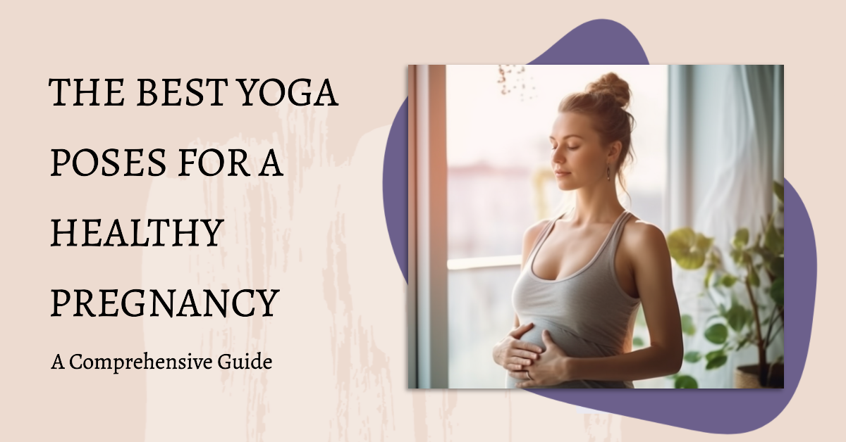 The Best Yoga Poses For A Healthy Pregnancy: A Comprehensive Guide ...