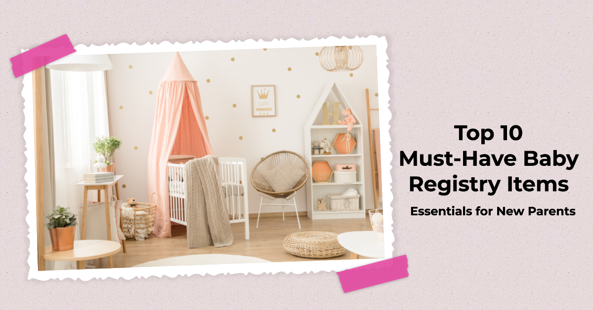 New Parent Must-Haves: Essential Products for Your 2023 Baby Registry